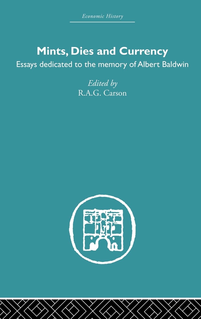 Mints, Dies and Currency: Essays dedicated to the memory of Albert Baldwin (Economic History)