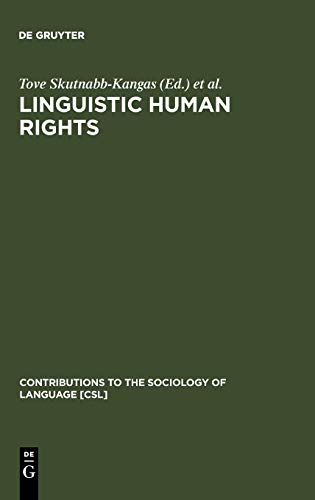Linguistic Human Rights: Overcoming Linguistic Discrimination (Contributions to the Sociology of Language [CSL], 67)