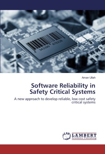Software Reliability in Safety Critical Systems: A new approach to develop reliable, low cost safety critical systems