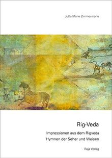 Rig-Veda: Impressionen aus dem Rigveda. Hymnen der Seher und Weisen