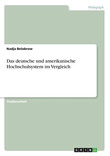 Das deutsche und amerikanische Hochschulsystem im Vergleich