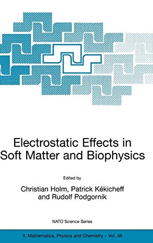 Electrostatic Effects in Soft Matter and Biophysics: Proceedings of the NATO Advanced Research Workshop on Electrostatic Effects in Soft Matter and ... Physics and Chemistry, 46, Band 46)