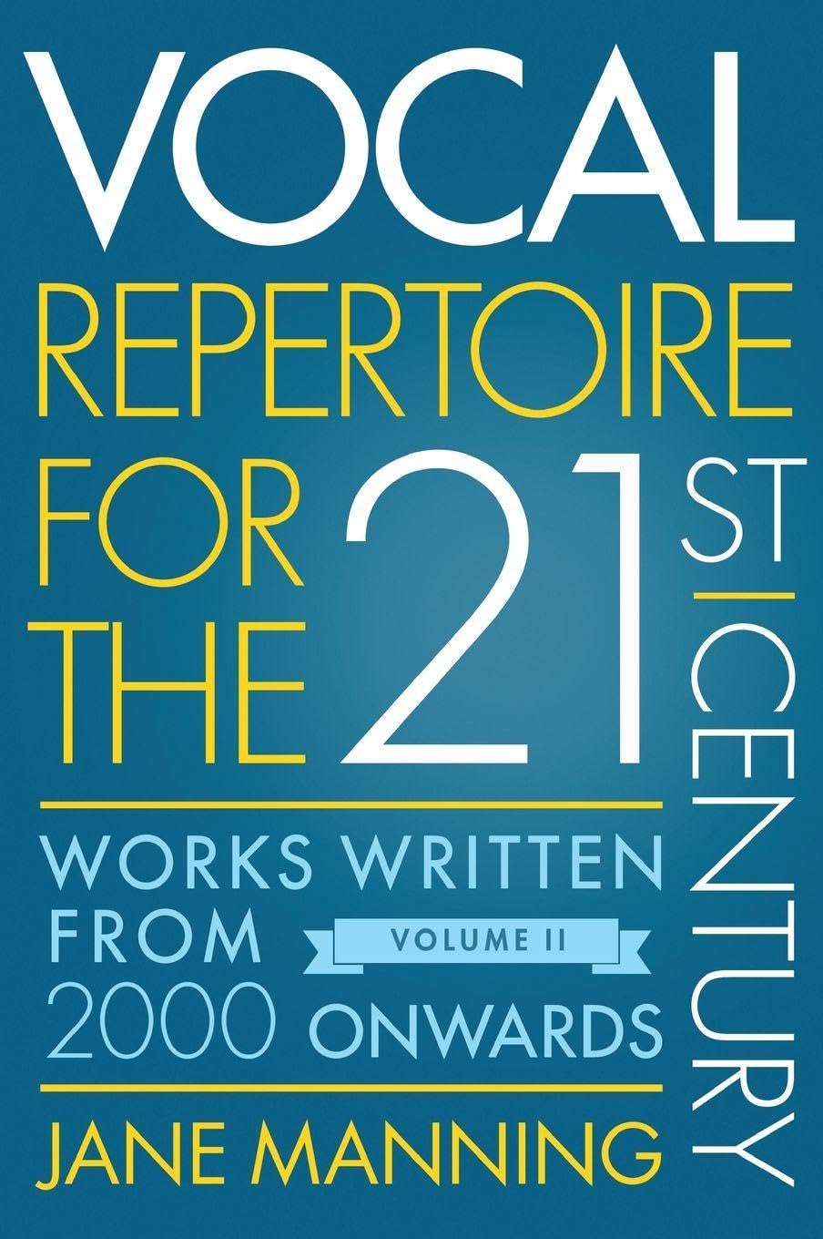 Vocal Repertoire for the Twenty-First Century, Volume 2: Works Written from 2000 Onwards