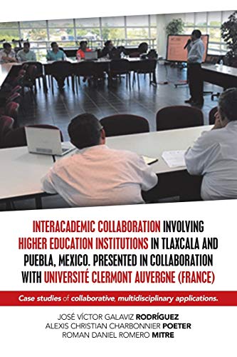 Interacademic Collaboration Involving Higher Education Institutions in Tlaxcala and Puebla, Mexico. Presented in Collaboration with Université ... Multidisciplinary Applications.