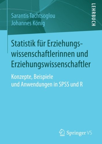 Statistik für Erziehungswissenschaftlerinnen und Erziehungswissenschaftler: Konzepte, Beispiele und Anwendungen in SPSS und R