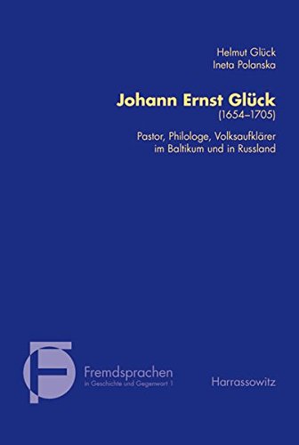 Johann Ernst Glück (1653-1705): Pastor, Philologe, Volksaufklärer im Baltikum und in Russland (Fremdsprachen in Geschichte und Gegenwart)