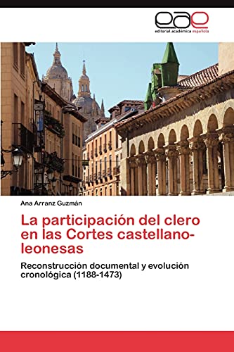La participación del clero en las Cortes castellano-leonesas: Reconstrucción documental y evolución cronológica (1188-1473)