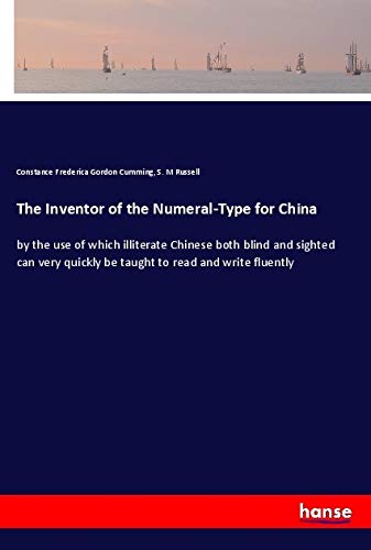 The Inventor of the Numeral-Type for China: by the use of which illiterate Chinese both blind and sighted can very quickly be taught to read and write fluently