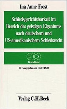 Schiedsgerichtsbarkeit im Bereich des geistigen Eigentums nach deutschem und US-amerikanischem Schiedsrecht