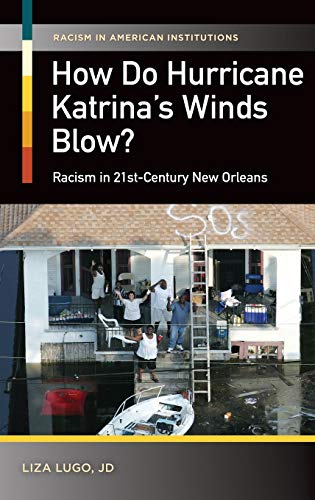 How Do Hurricane Katrina's Winds Blow? Racism in 21st-Century New Orleans (Racism in American Institutions)