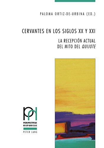 Cervantes en los siglos XX y XXI: La recepción actual del mito del «Quijote» (Perspectivas Hispánicas, Band 43)