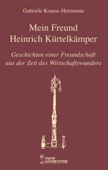 Mein Freund Kürtelkämper: Geschichten einer Freundschaft aus der Zeit des Wirtschaftswunders von Gabriele Krause-Herrmann | Buch | Zustand sehr gut