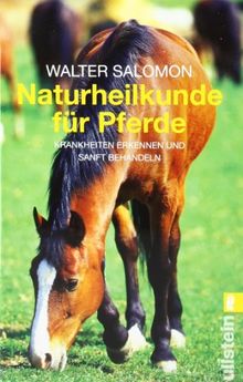 Naturheilkunde für Pferde: Krankheiten erkennen und sanft behandeln