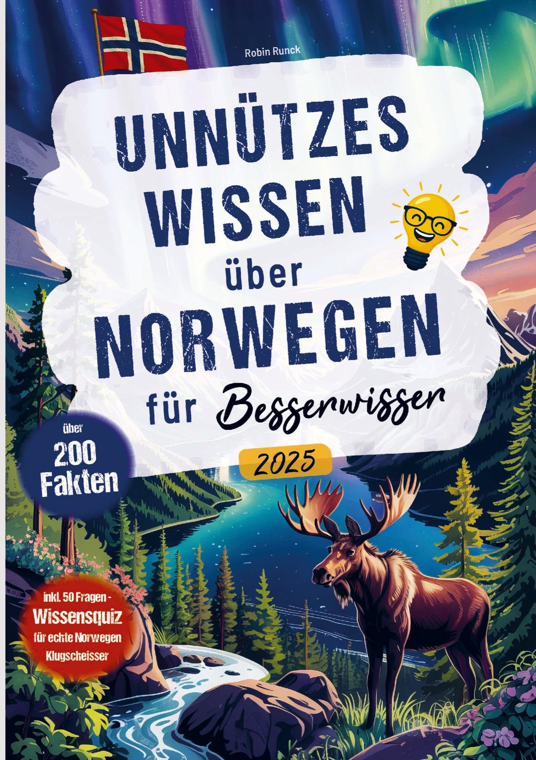 Unnützes Wissen über Norwegen für Besserwisser: über 200 Fakten und 50 Fragen Wissensquiz für echte Norwegen Klugscheißer