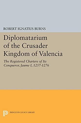 Diplomatarium of the Crusader Kingdom of Valencia: The Registered Charters of Its Conqueror, Jaume I, 1257-1276. II: Documents 1-500. Foundations of ... Valencia: Revolt and Recovery, 1257-1263