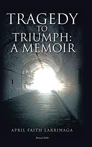 Tragedy to Triumph: : A Memoir