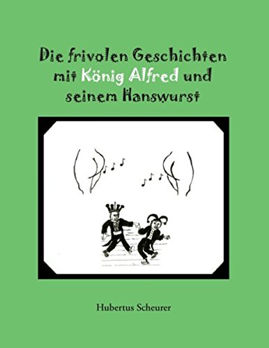 Die frivolen Geschichten mit König Alfred und seinem Hanswurst