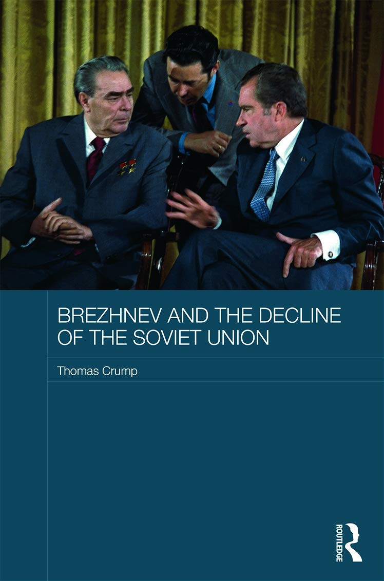 Brezhnev and the Decline of the Soviet Union (Routledge Studies in the History of Russia and Eastern Europe, 17, Band 17)