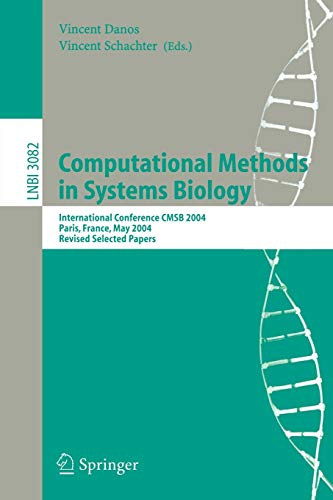 Computational Methods in Systems Biology: International Conference CMSB 2004, Paris, France, May 26-28, 2004, Revised Selected Papers (Lecture Notes in Computer Science, 3082, Band 3082)