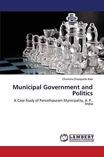Municipal Government and Politics: A Case Study of Parvathipuram Municipality, A. P., India