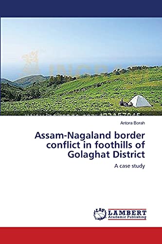 Assam-Nagaland border conflict in foothills of Golaghat District: A case study