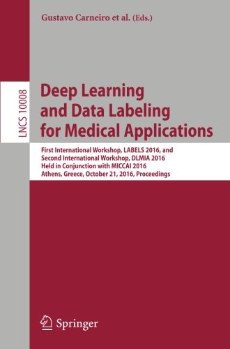Deep Learning and Data Labeling for Medical Applications: First International Workshop, LABELS 2016, and Second International Workshop, DLMIA 2016, ... (Lecture Notes in Computer Science)