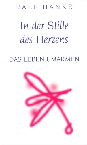 In der Stille des Herzens: Das Leben umarmen