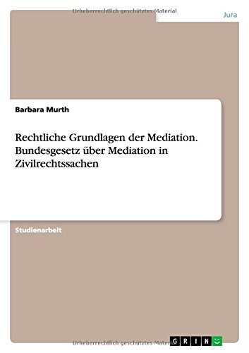 Rechtliche Grundlagen der Mediation. Bundesgesetz über Mediation in Zivilrechtssachen