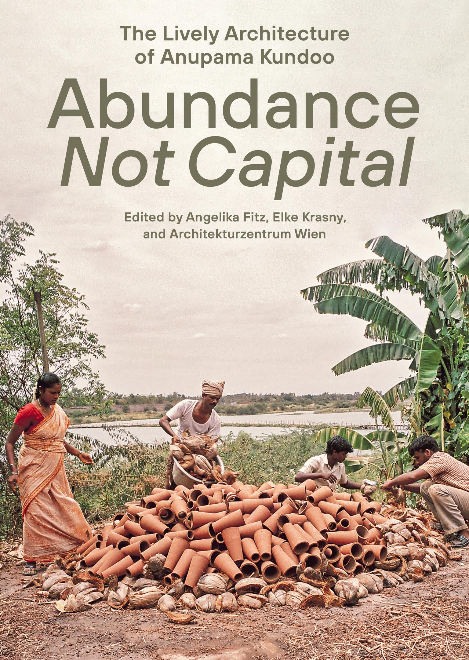 Abundance Not Capital: The Lively Architecture of Anupama Kundoo