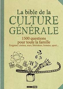 La bible de la culture générale : 1.500 questions pour toute la famille : énigmes, cinéma, stars, littérature, histoire, sport...