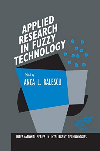 Applied Research in Fuzzy Technology: Three years of research at the Laboratory for International Fuzzy Engineering (LIFE), Yokohama, Japan ... in Intelligent Technologies, 1, Band 1)