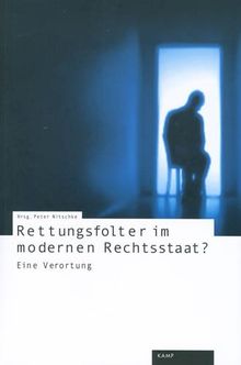 Rettungsfolter im modernen Rechtsstaat: Eine Verortung