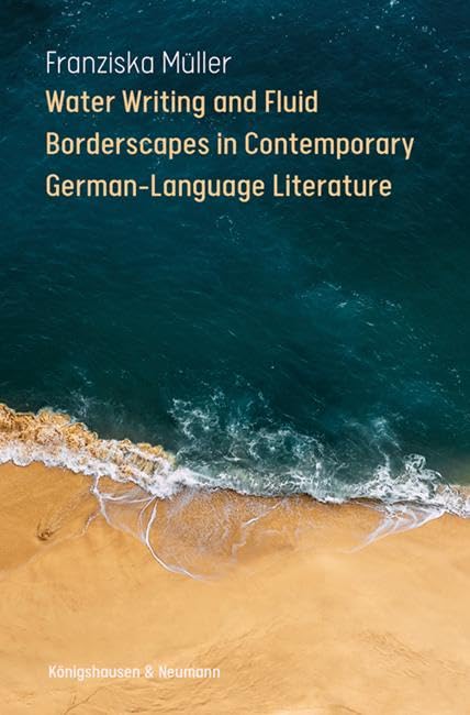 Water Writing and Fluid Borderscapes in Contemporary German-Language Literature (Epistemata - Literaturwissenschaft)