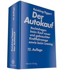 Der Autokauf: Rechtsfragen beim Kauf neuer und gebrauchter Kraftfahrzeuge sowie beim Leasing