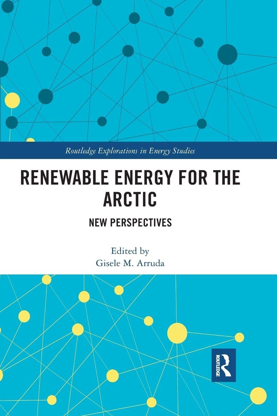 Renewable Energy for the Arctic: New Perspectives (Routledge Explorations in Energy Studies)