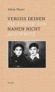 Vergiss Deinen Namen nicht: Die Kinder von Auschwitz