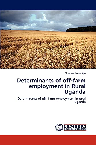 Determinants of off-farm employment in Rural Uganda: Determinants of off- farm employment in rural Uganda