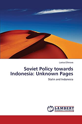 Stalin and Indonesia. Soviet Policy towards Indonesia: Unknown Pages: Stalin and Indonesia
