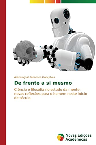 De frente a si mesmo: Ciência e filosofia no estudo da mente: novas reflexões para o homem neste início de século