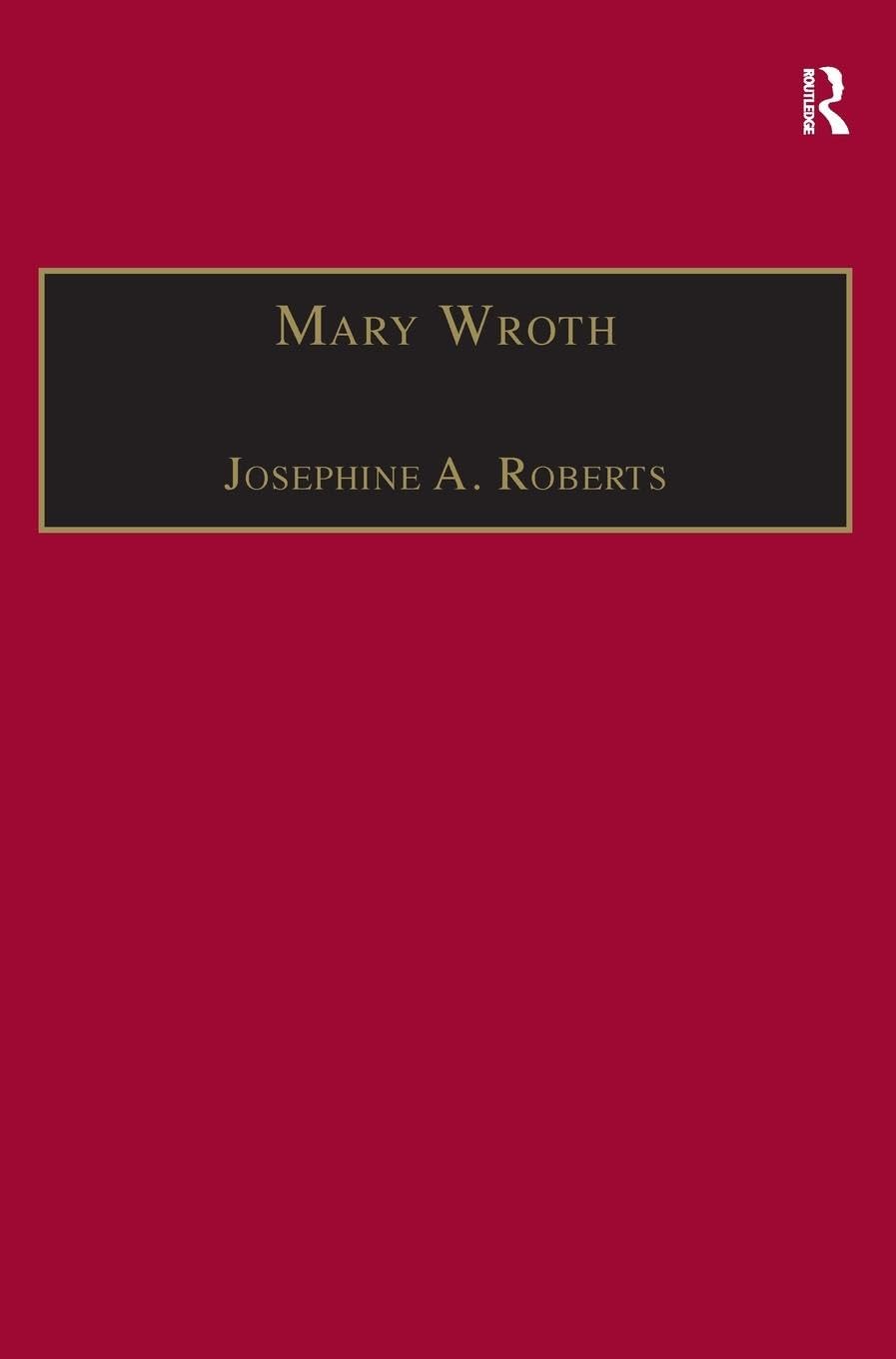 Mary Wroth: Printed Writings 1500-1640: Series 1, Part One, Volume 10 (Early Modern Englishwoman: A Facsimile Library of Essential)