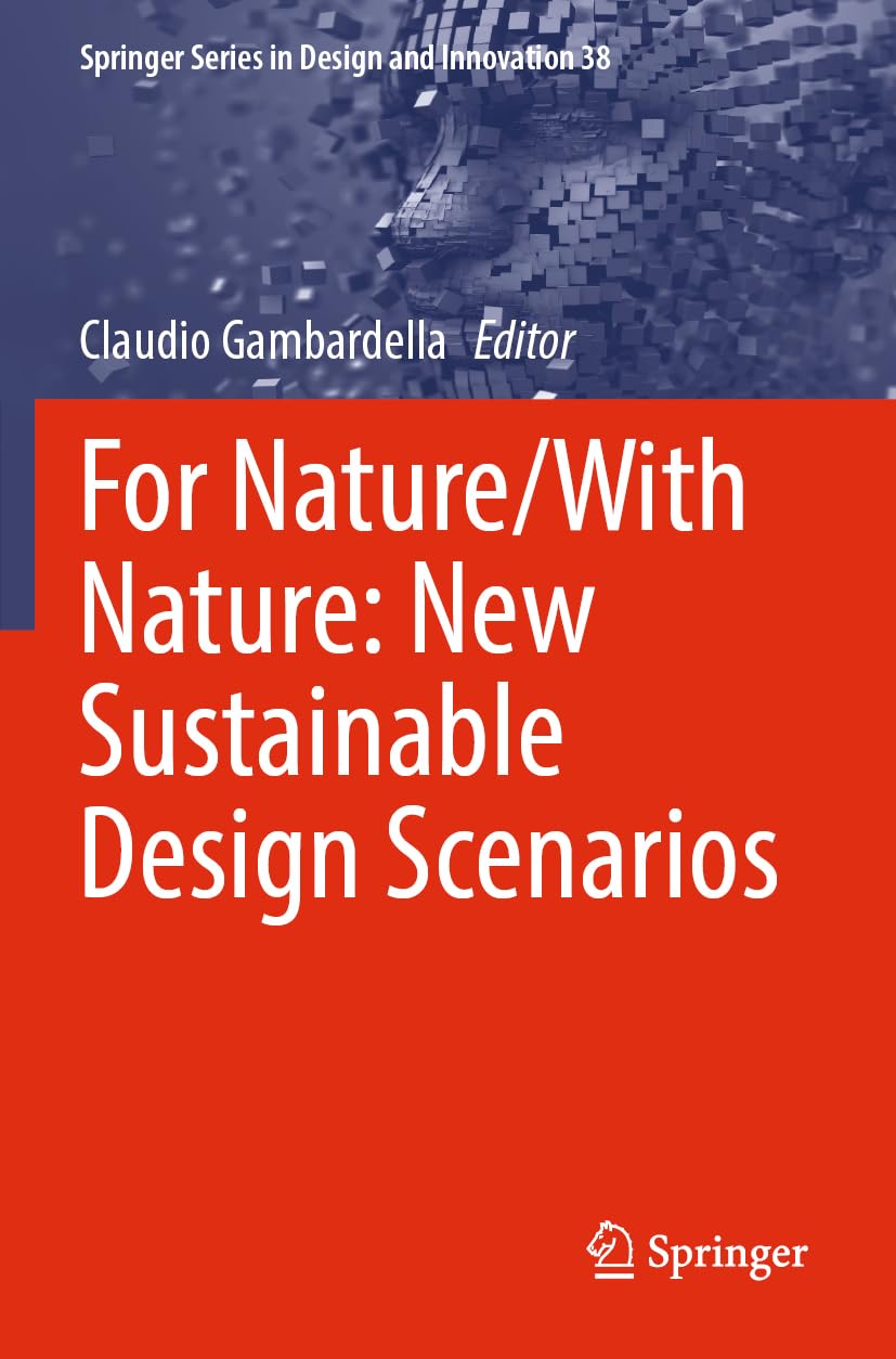 For Nature/With Nature: New Sustainable Design Scenarios (Springer Series in Design and Innovation, 38, Band 38)
