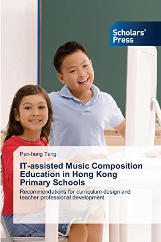 IT-assisted Music Composition Education in Hong Kong Primary Schools: Recommendations for curriculum design and teacher professional development