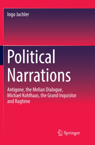 Political Narrations: Antigone, the Melian Dialogue, Michael Kohlhaas, the Grand Inquisitor and Ragtime