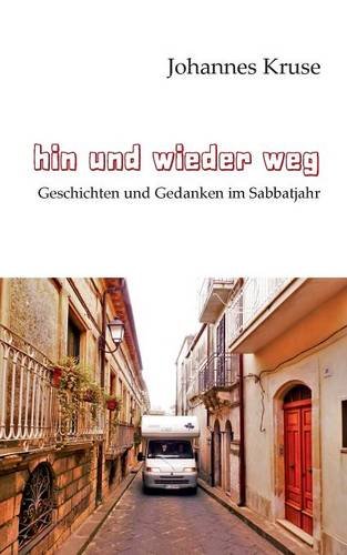 Hin und wieder weg: Geschichten und Gedanken im Sabbatjahr