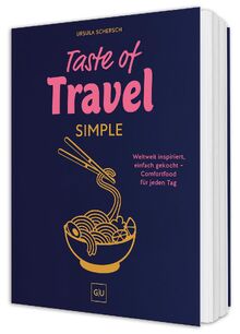 Taste of Travel: Simple: Comfort-Food aus aller Welt – vegetarisch und super unkompliziert mit 70 Rezepten für jeden Tag von Schersch, Ursula  | Buch | Zustand wie neu