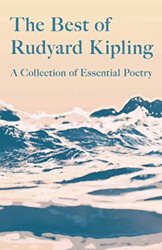 The Best Of Rudyard Kipling, A Collection Of Essential Poetry