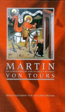Martin von Tours. Der Lebensbericht von Sulpicius Severus