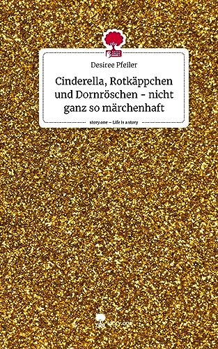 Cinderella, Rotkäppchen und Dornröschen - nicht ganz so märchenhaft. Life is a Story - story.one