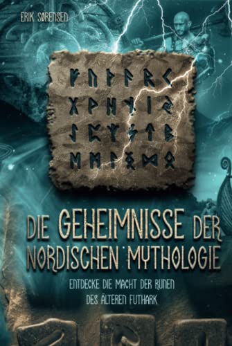 Die Geheimnisse der nordischen Mythologie! Entdecke die Macht der Runen des älteren Futhark: Wie du die Runen nutzen und anwenden kannst! inkl. Runenmeditation!