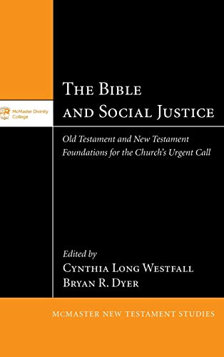 The Bible and Social Justice: Old Testament and New Testament Foundations for the Church's Urgent Call (McMaster New Testament Studies)
